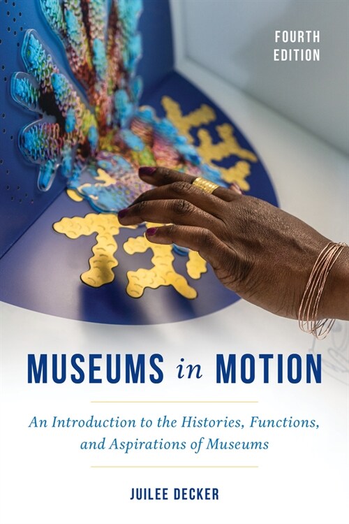 Museums in Motion: An Introduction to the Histories, Functions, and Aspirations of Museums (Hardcover, 4)