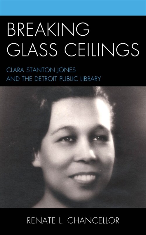 Breaking Glass Ceilings: Clara Stanton Jones and the Detroit Public Library (Hardcover)