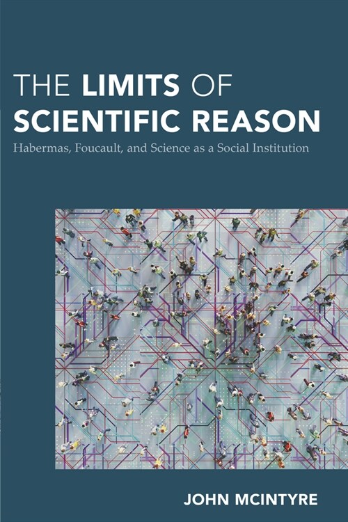 The Limits of Scientific Reason: Habermas, Foucault, and Science as a Social Institution (Paperback)