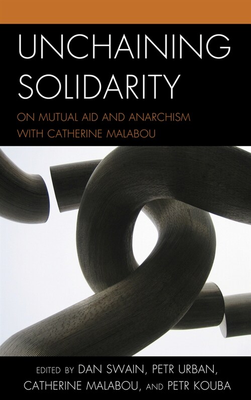 Unchaining Solidarity: On Mutual Aid and Anarchism with Catherine Malabou (Paperback)