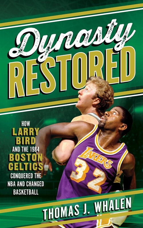 Dynasty Restored: How Larry Bird and the 1984 Boston Celtics Conquered the NBA and Changed Basketball (Hardcover)