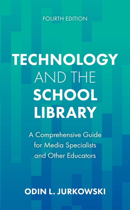 Technology and the School Library: A Comprehensive Guide for Media Specialists and Other Educators (Hardcover, 4)