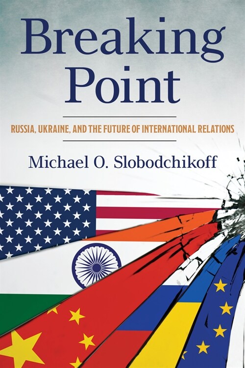 Breaking Point: Russia, Ukraine, and the Future of International Relations (Hardcover)