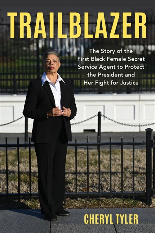 Trailblazer: The Story of the First Black Female Secret Service Agent to Protect the President and Her Fight for Justice (Hardcover)