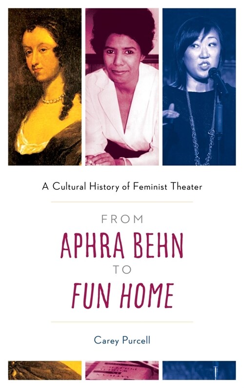 From Aphra Behn to Fun Home: A Cultural History of Feminist Theater (Paperback)