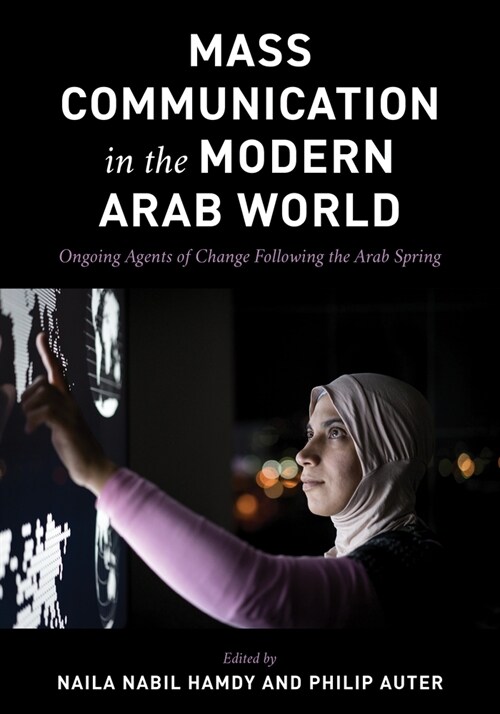 Mass Communication in the Modern Arab World: Ongoing Agents of Change Following the Arab Spring (Paperback)