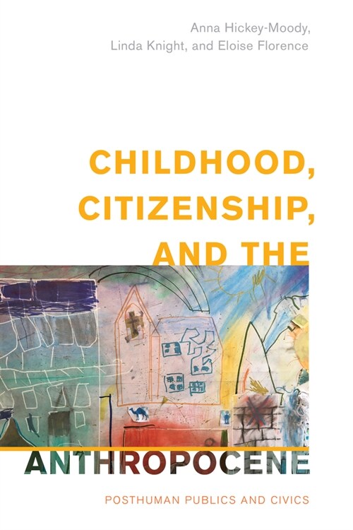 Childhood, Citizenship, and the Anthropocene: Posthuman Publics and Civics (Paperback)