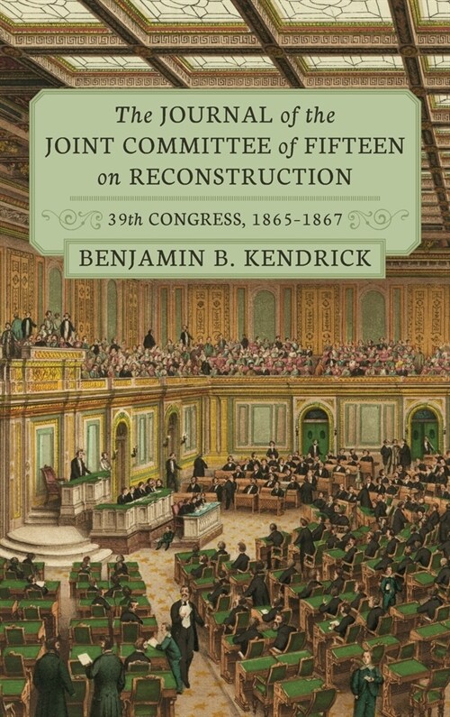 The Journal of the Joint Committee of Fifteen on Reconstruction [1914]: 39th Congress, 1865-1867 (Hardcover)