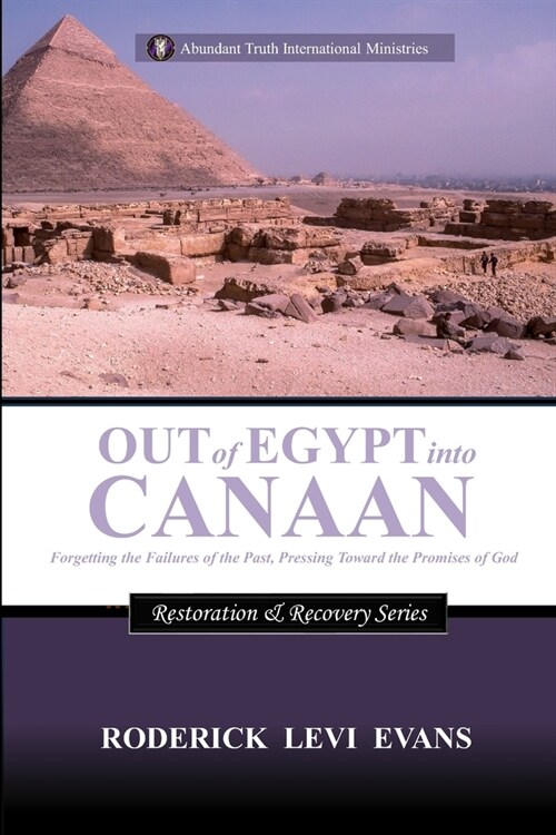 Out Of Egypt Into Canaan: Forgetting The Failures Of The Past, Pressing Toward The Promises Of God (Paperback)