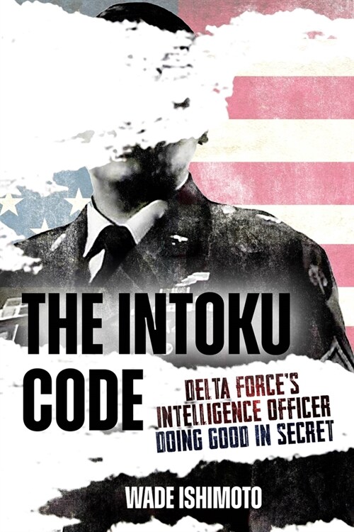 The Intoku Code: Delta Forces Intelligence Officer Doing Good in Secret (Hardcover)