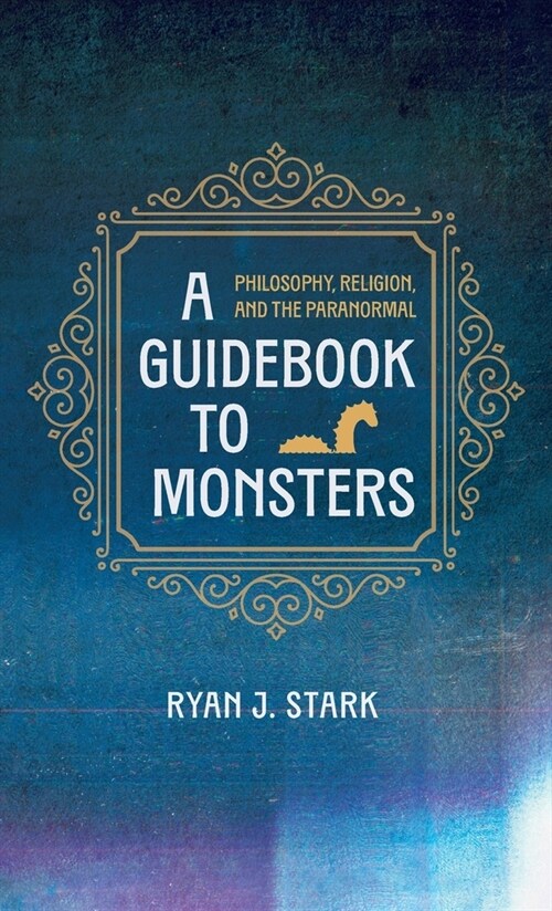 A Guidebook to Monsters: Philosophy, Religion, and the Paranormal (Hardcover)