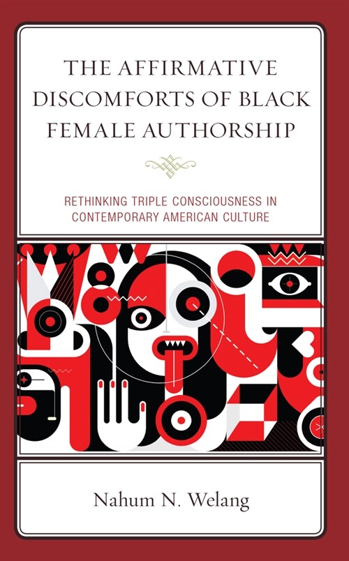 The Affirmative Discomforts of Black Female Authorship: Rethinking Triple Consciousness in Contemporary American Culture (Paperback)