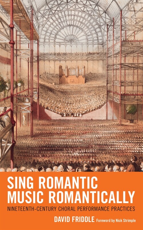 Sing Romantic Music Romantically: Nineteenth-Century Choral Performance Practices (Paperback)