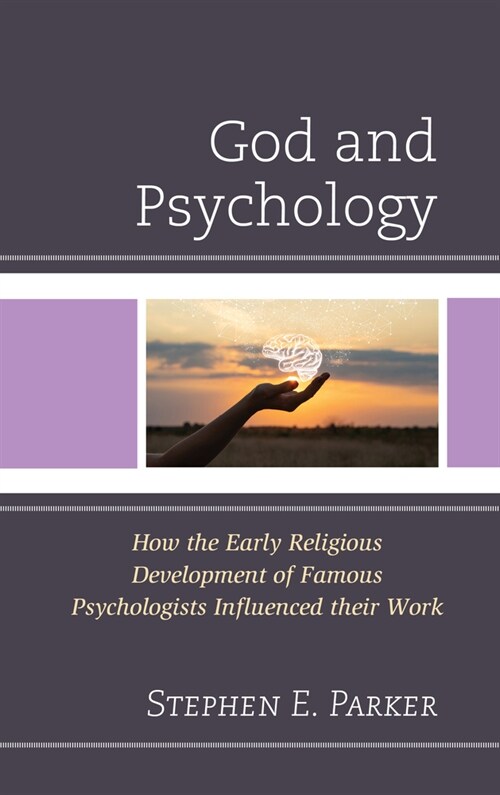 God and Psychology: How the Early Religious Development of Famous Psychologists Influenced their Work (Paperback)