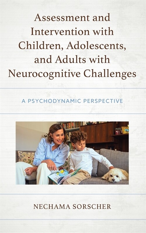 Assessment and Intervention with Children, Adolescents, and Adults with Neurocognitive Challenges: A Psychodynamic Perspective (Hardcover)