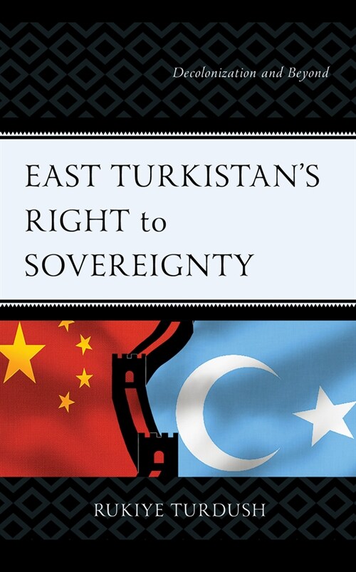 East Turkistans Right to Sovereignty: Decolonization and Beyond (Paperback)