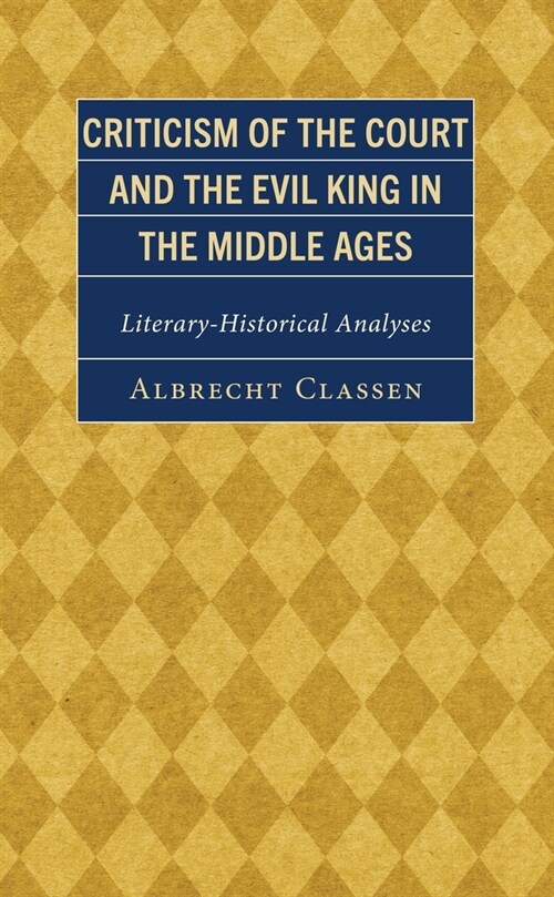 Criticism of the Court and the Evil King in the Middle Ages: Literary-Historical Analyses (Hardcover)
