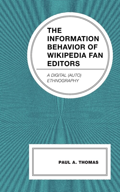The Information Behavior of Wikipedia Fan Editors: A Digital (Auto)Ethnography (Hardcover)