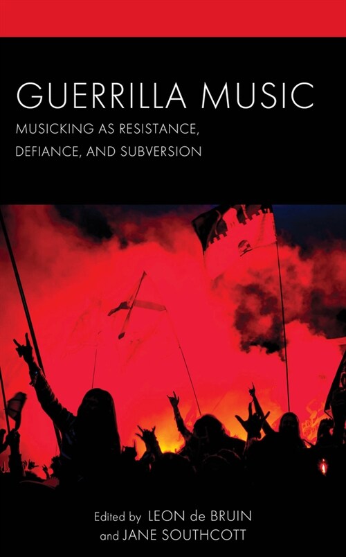 Guerrilla Music: Musicking as Resistance, Defiance, and Subversion (Hardcover)