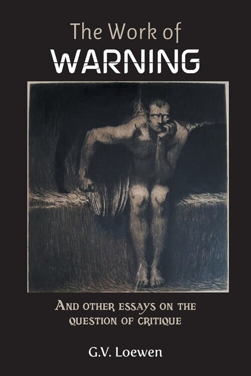 The Work of Warning: And other essays on the question of critique (Paperback)