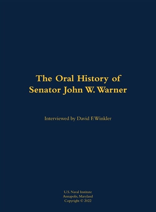 Oral History of Senator John W. Warner, SECNAV and Senator (Hardcover)