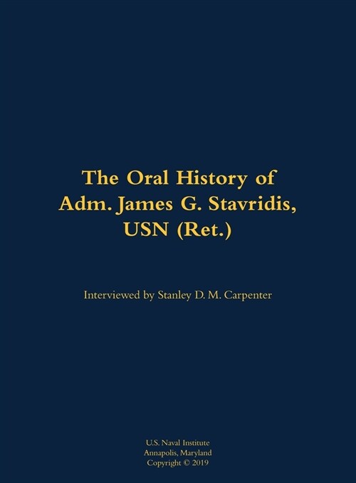 Oral History of Adm. James G. Stavridis, USN (Ret.) (Hardcover)