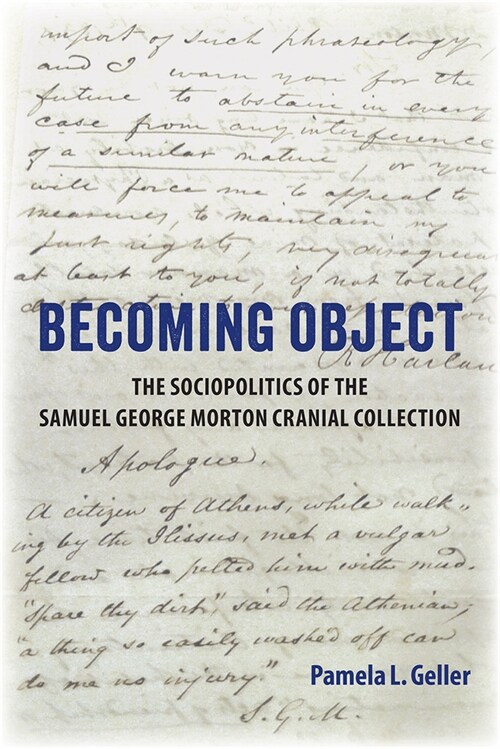 Becoming Object: The Sociopolitics of the Samuel George Morton Cranial Collection (Hardcover)