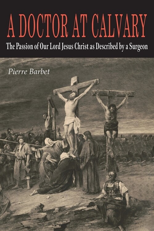 A Doctor at Calvary: The Passion of Our Lord Jesus Christ as Described by a Surgeon (Paperback)