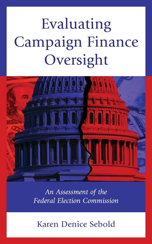 Evaluating Campaign Finance Oversight: An Assessment of the Federal Election Commission (Hardcover)