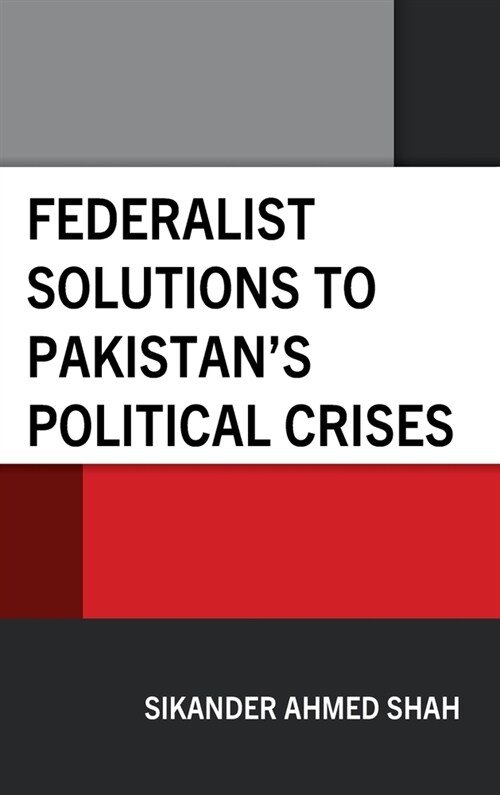 Federalist Solutions to Pakistans Political Crises (Hardcover)