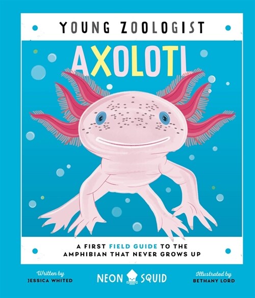 Axolotl (Young Zoologist): A First Field Guide to the Amphibian That Never Grows Up (Hardcover)