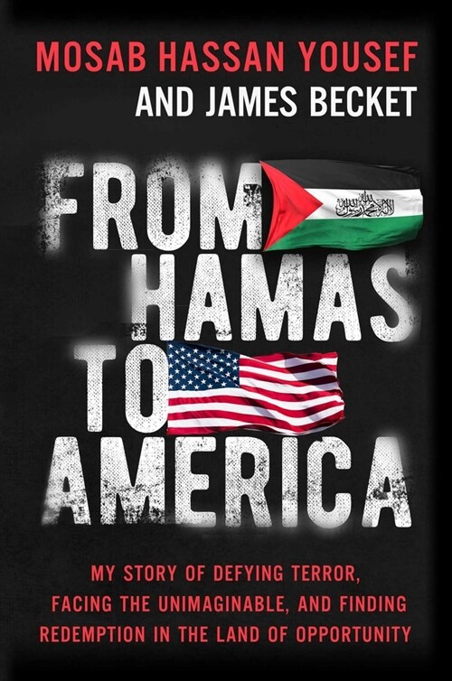 From Hamas to America: My Story of Defying Terror, Facing the Unimaginable, and Finding Redemption in the Land of Opportunity (Hardcover)