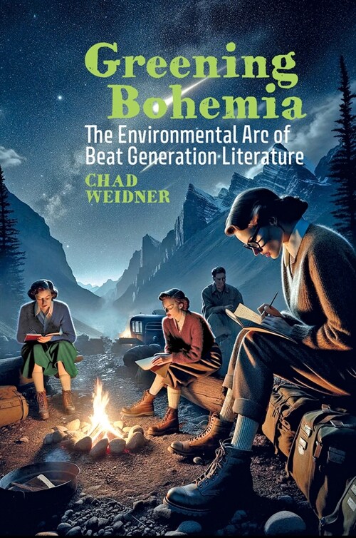 Greening Bohemia: The Environmental Arc of Beat Generation Literature (Hardcover)