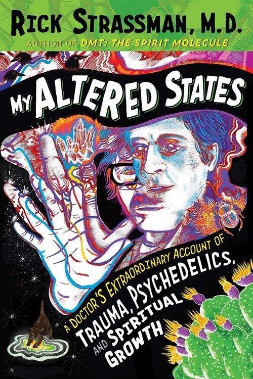 My Altered States: A Doctors Extraordinary Account of Trauma, Psychedelics, and Spiritual Growth (Paperback)