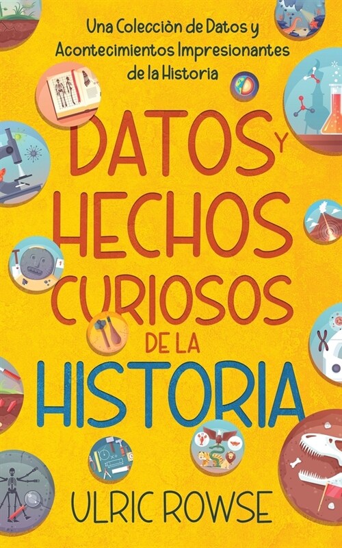 Datos y Hechos Curiosos de la Historia: Una Colecci? de Datos y Acontecimientos Impresionantes de la Historia (Paperback)
