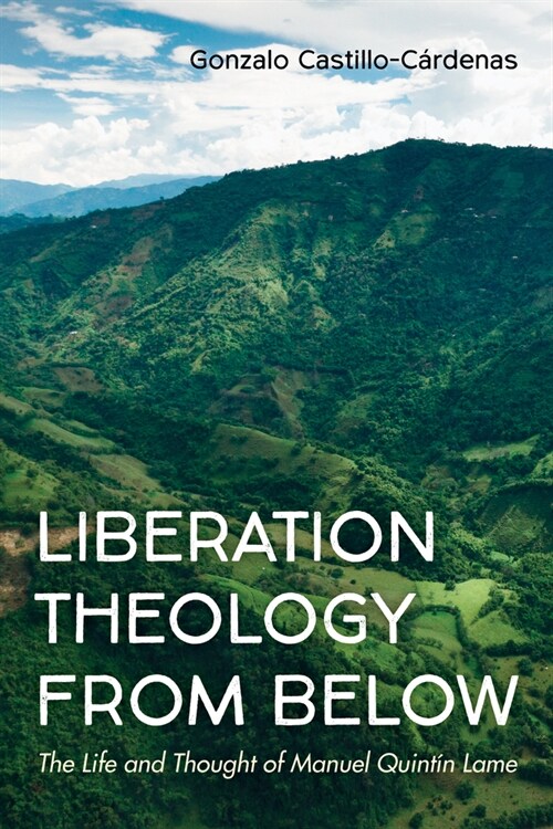 Liberation Theology from Below: The Life and Thought of Manuel Quint? Lame (Paperback)