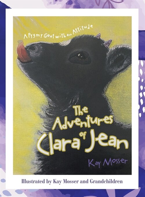 The Adventures of Clara Jean: A Pygmy Goat with an Attitude (Hardcover)