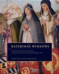 Katerinas Windows: Donation and Devotion, Art and Music, as Heard and Seen in the Writings of a Birgittine Nun (Hardcover)