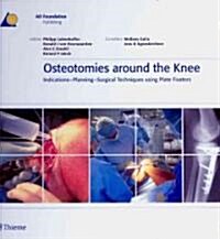 Osteotomies Around the Knee: Indications - Planning - Surgical Techniques Using Plate Fixators (Hardcover)