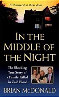 In the Middle of the Night: The Shocking True Story of a Family Killed in Cold Blood (Mass Market Paperback)