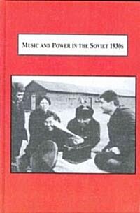 Music and Power in the Soviet 1930s (Hardcover)