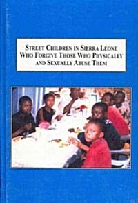 Street Children in Sierra Leone Who Forgive Those Who Physically and Sexually Abuse Them (Hardcover)