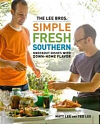 The Lee Bros. Simple Fresh Southern: Knockout Dishes with Down-Home Flavor (Hardcover)