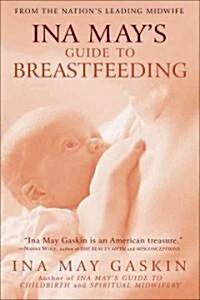Ina Mays Guide to Breastfeeding: From the Nations Leading Midwife (Paperback)