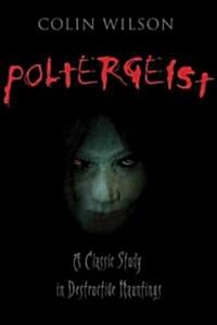 Poltergeist: A Classic Study in Destructive Haunting (Paperback)