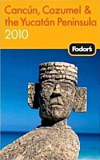 Fodors 2010 Cancun, Cozumel & the Yucatan Peninsula (Paperback)