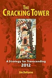 The Cracking Tower: A Strategy for Transcending 2012 (Paperback)