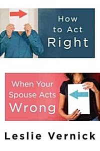 How to Act Right When Your Spouse Acts Wrong (Paperback)