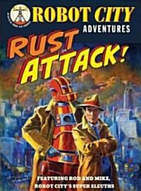 Rust Attack!: Robot City Adventures, #2 (Paperback)