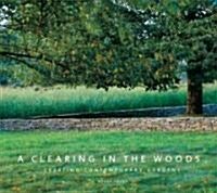 A Clearing in the Woods: Creating Contemporary Gardens (Hardcover)